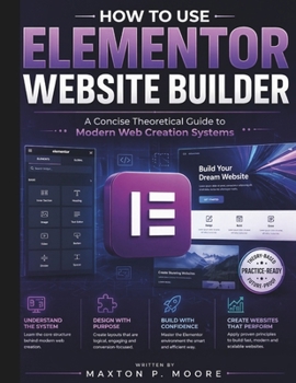 Paperback How to Use Elementor Website Builder: A Concise Theoretical Guide to Modern Web Creation Systems Book