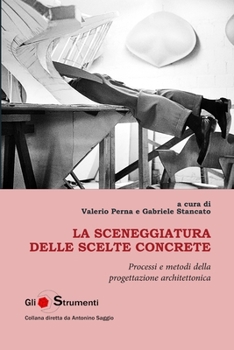 Paperback La sceneggiatura delle scelte concrete: processi e metodi della progettazione architettonica [Italian] Book