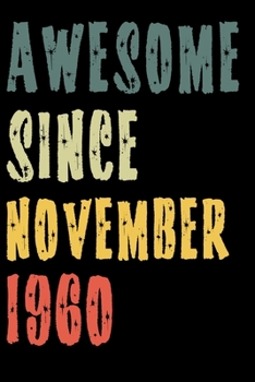Awesome Since November 1960: Perfect Notebook for Home or School, Writing Poetry, use as a Diary, Gratitude Writing, Travel Journal or Dream Journal. Birthday Gift