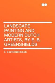 Landscape Painting and Modern Dutch Artists, by E. B. Greenshields