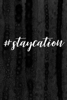 Journal: Staycation Lined Notebook: 110 Blank Lined (6x9) Pages to Jot Down Your Thoughts