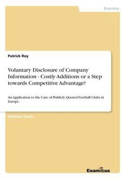 Paperback Voluntary Disclosure of Company Information - Costly Additions or a Step towards Competitive Advantage?: An Application to the Case of Publicly Quoted Book