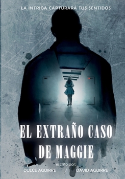 EL EXTRAÑO CASO DE MAGGIE: La intriga capturará tus sentidos (Spanish Edition)