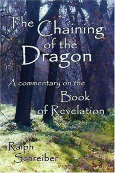 Hardcover The Chaining of the Dragon: A Commentary on the Book of Revelation Book