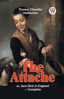 Paperback The Attache Or, Sam Slick In England -complete Book