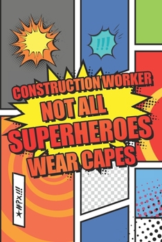 Construction Worker Not All Superheroes Wear Capes: Construction Worker Dot Grid Notebook, Planner or Journal | 110 Dotted Pages | Office Equipment, ... Worker Gift Idea for Christmas or Birthday