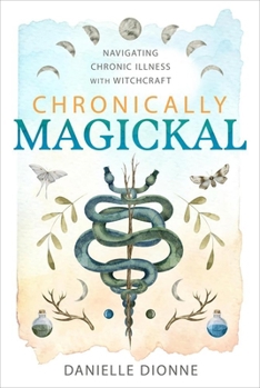 Paperback Chronically Magickal: Navigating Chronic Illness with Witchcraft Book