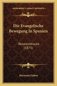 Paperback Die Evangelische Bewegung In Spanien: Reiseeindrucke (1875) [German] Book