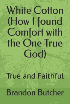 Paperback White Cotton (How I found Comfort with the One True God): True and Faithful Book