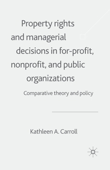 Paperback Property Rights and Managerial Decisions in For-Profit, Non-Profit and Public Organizations: Comparative Theory and Policy Book