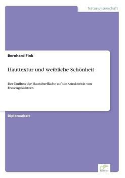 Paperback Hauttextur und weibliche Schönheit: Der Einfluss der Hautoberfläche auf die Attraktivität von Frauengesichtern [German] Book