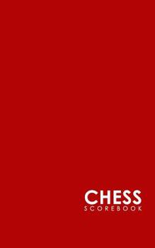 Chess Scorebook : Chess Match Book, Chess Notebook Paper, Chess Score Notebook, Chess Journal, Record Your Games, Log Wins Moves, Tactics and Strategy, Minimalist Red Cover