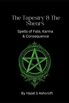 Paperback The Tapestry & The Shears: Spells of Fate, Karma & Consequence Book