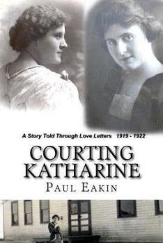 Paperback Courting Katharine: Love letters sent a century ago: 1919-1922 Book