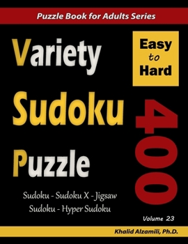 Paperback Variety Sudoku Puzzle: 400 Easy to Hard Puzzles (Sudoku, Sudoku X, Jigsaw Sudoku, Hyper Sudoku) Book