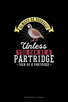Paperback Always Be Yourself Unless You Can Be A Partridge Then Be A Partridge: Song Writing Journal Book
