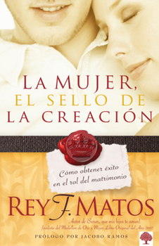 Paperback La Mujer, El Sello de la Creación: Cómo Obtener Éxito En El Rol del Matrimonio / Women, Signet of Creation. How to Be Successful in Your Married Role [Spanish] Book