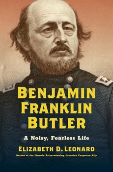 Hardcover Benjamin Franklin Butler: A Noisy, Fearless Life Book