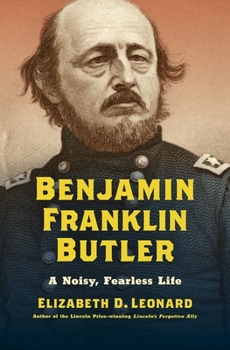 Benjamin Franklin Butler: A Noisy, Fearless Life - Book  of the Civil War America