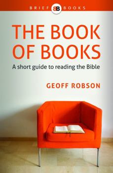 The Book of Books: A short guide to reading the Bible - Book #1 of the Brief Books