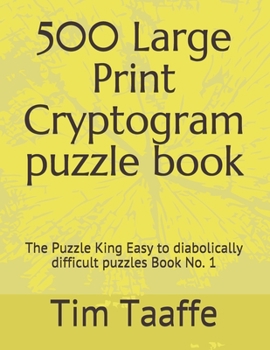 Paperback 500 Large Print Cryptogram puzzle book: The Puzzle King Easy to diabolically difficult puzzles Book No. 1 [Large Print] Book