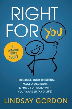 Paperback Right for You: Structure Your Thinking, Make a Decision, and Move Forward with Your Career (and Life) Book