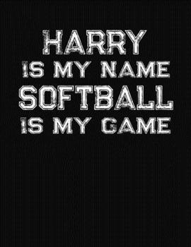 Harry Is My Name Softball Is My Game: Softball Themed College Ruled Compostion Notebook - Personalized Gift for Harry