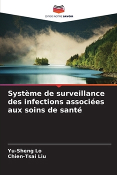 Système de surveillance des infections associées aux soins de santé (French Edition)