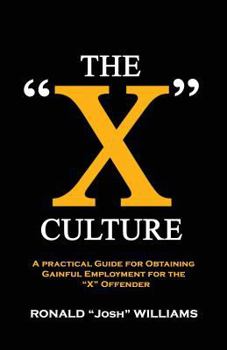 Paperback The "X" Culture: A Practical Guide for Obtaining Gainful Employment for the "X" Offender Book