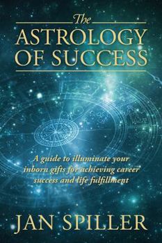 Paperback The Astrology of Success: A Guide to Illuminate Your Inborn Gifts for Achieving Career Success and Life Fulfillment Book