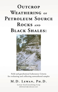 Hardcover Outcrop Weathering of Petroleum Source Rocks and Black Shales: Field and geochemical Laboratory Criteria for evaluating and collecting unweathered sam Book