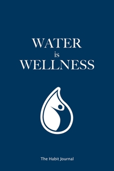 Water Is Wellness: the hydration journal to reach your water drinking goals (6x9, 90 days, undated)
