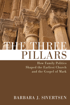 Hardcover The Three Pillars: How Family Politics Shaped the Earliest Church and the Gospel of Mark Book