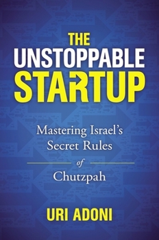 Hardcover The Unstoppable Startup: Mastering Israel's Secret Rules of Chutzpah Book