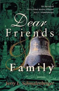 Paperback Dear Friends And Family: The Journal Of ELCA Global Mission Volunteer Jerry L. Schmalenberger Book
