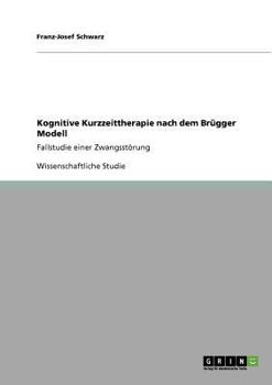 Paperback Kognitive Kurzzeittherapie nach dem Brügger Modell: Fallstudie einer Zwangsstörung [German] Book