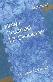 How I Crushed Type 2 Diabetes: A1C from 12.9 to 5.1