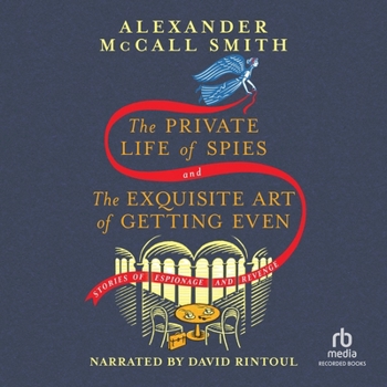The Private Life of Spies & the Exquisite Art of Getting Even: Stories