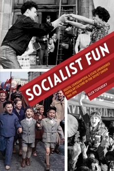 Paperback Socialist Fun: Youth, Consumption, and State-Sponsored Popular Culture in the Soviet Union, 1945-1970 Book