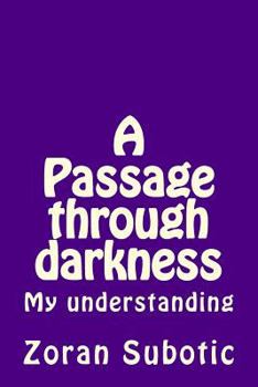 Paperback A Passage through darkness: My understanding Book