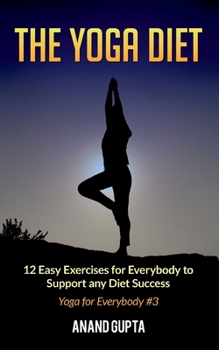 Paperback The Yoga Diet: 12 Easy Exercises for Everybody to Support any Diet Success - Yoga for Everybody #3 [German] Book