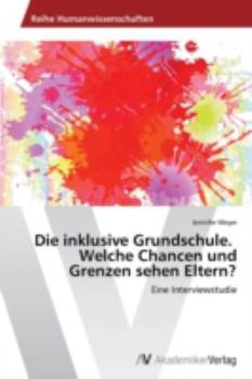 Paperback Die Inklusive Grundschule. Welche Chancen Und Grenzen Sehen Eltern? [German] Book
