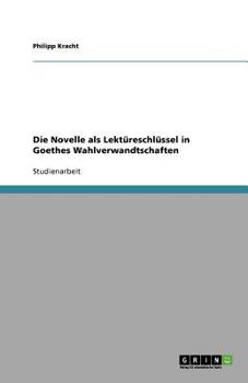 Paperback Die Novelle als Lektüreschlüssel in Goethes Wahlverwandtschaften [German] Book