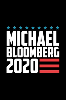 Paperback Michael Bloomberg 2020: Michael Bloomberg Journal, Diary, Notebook, 2020 Election, American, President, Liberal, Political, Democrat, Republic Book