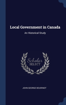 Hardcover Local Government in Canada: An Historical Study Book