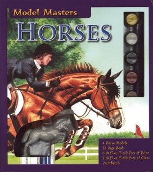 Paperback Model Masters: Horses [With 4 Horse Models and Paint Brush and 6 Pots of Paint, 2 Pots of Glaze and Paperback Book] Book