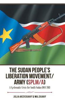 The Sudan People's Liberation Movement/Army (Slpm/A): A Systematic Crisis for South Sudan 1983-2013