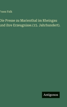 Die Presse zu Marienthal im Rheingau und ihre Erzeugnisse.(15. Jahrhundert). (German Edition)