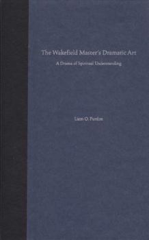 Hardcover The Wakefield Master's Dramatic Art: A Drama of Spiritual Understanding Book