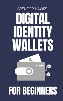 Paperback Digital Identity Wallets for Beginners: A Practical Guide to EUDI, Verifiable Credentials, and the Future of Online Identity Book